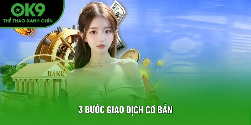 3 bước giao dịch cơ bản 3 bước giao dịch cơ bản