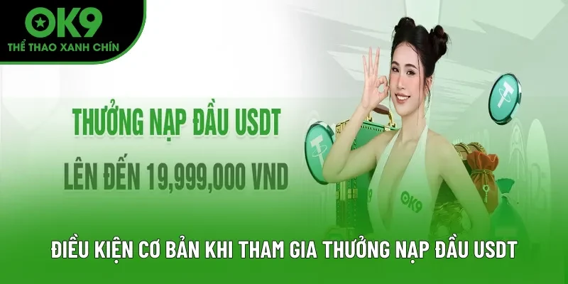 Điều kiện cơ bản khi tham gia thưởng nạp đầu USDT Điều kiện cơ bản khi tham gia thưởng nạp đầu USDT